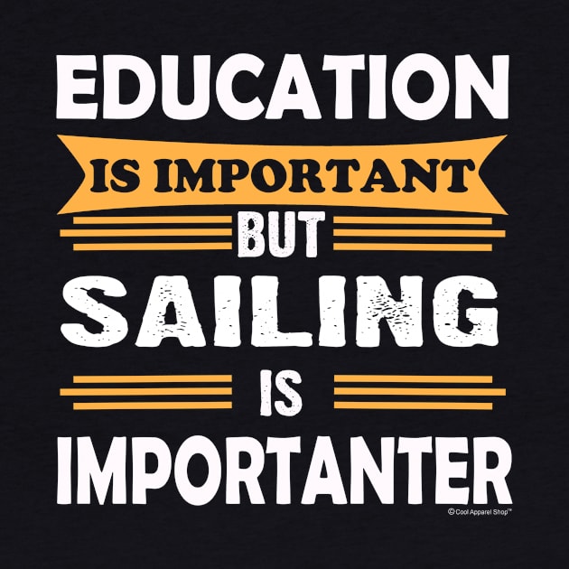 Sailing is More Important Than Education by CoolApparelShop